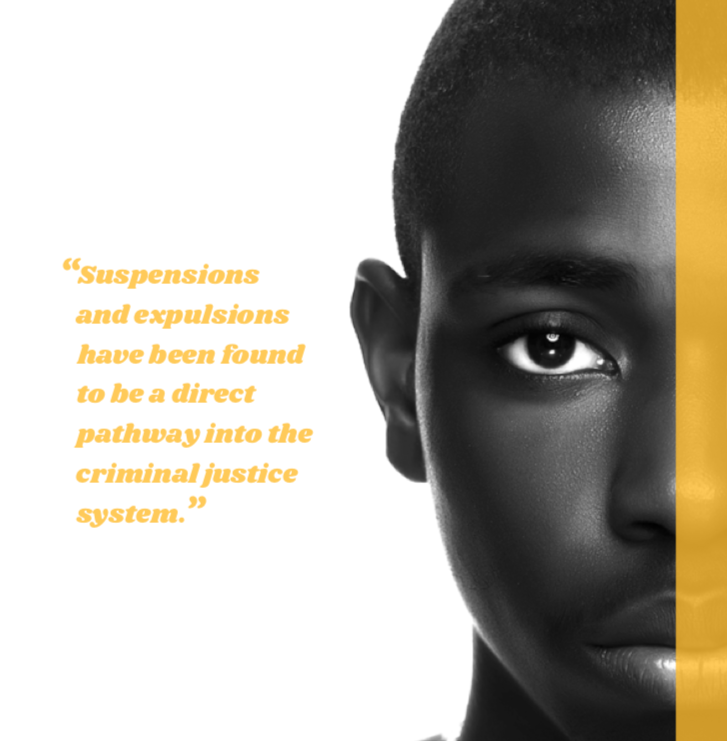 "Suspensions and expulsionshave been found to be a direct pathway into the criminal justice system.” GET OUT report.